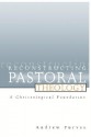 Reconstructing Pastoral Theology: A Christological Foundation - Andrew Purves