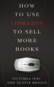 How to Use LinkedIn to Sell More Books (Writer's Platform) - Austin Briggs, Victoria Ipri