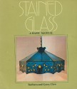 Stained Glass: A Basic Manual - Barbara Hand Clow, Gerry Clow