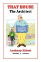 That House: The Architect - Anthony Elliott, Leo Trotter