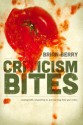 Criticism Bites: Dealing With, Responding To, and Learning From Your Critics - Brian Berry