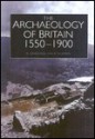 The Historical Archaeology of Britain 1540-1900 - David Cranstone, Richard Newman