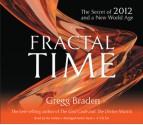 Fractal Time : The Secret of 2012 and a New World Age - Gregg Braden