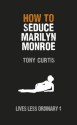 How to Seduce Marilyn Monroe: Lives Less Ordinary - Tony Curtis