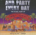 And Party Every Day: The Inside Story of Casablanca Records - Larry Harris