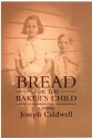 Bread for the Baker's Child: A Novel - Joseph Caldwell