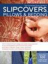 The Complete Photo Guide to Slipcovers, Pillows, and Bedding - Karen Erickson