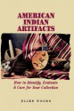 American Indian Artifacts: How to Identify, Evaluate and Care for Your Collection - Ellen Woods, Gloria Bodgon