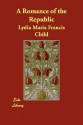 A Romance of the Republic - Lydia Maria Francis Child