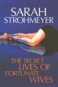 The Secret Lives of Fortunate Wives - Sarah Strohmeyer