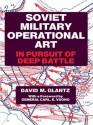 Soviet Military Operational Art: In Pursuit of Deep Battle - David M. Glantz