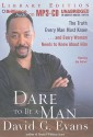 Dare to Be a Man: The Truth Every Man Must Know... and Every Woman Needs to Know about Him - David G. Evans