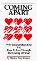 Coming Apart: Why Relationships End and How to Live Through the Ending of Yours - Daphne Rose Kingma