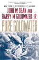 Pure Goldwater - John W. Dean, Barry M. Goldwater Jr.