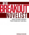 The Breakout Novelist: Craft and Strategies for Career Fiction Writers - Donald Maass