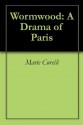 Wormwood: A Drama of Paris - Marie Corelli