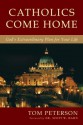 Catholics Come Home: God's Extraordinary Plan for Your Life - Tom Peterson, Scott Hahn