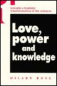 Love, Power and Knowledge: Towards a Feminist Transformation of the Sciences - Hilary Rose