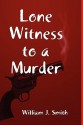 Lone Witness to a Murder - William J. Smith