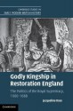 Godly Kingship in Restoration England: The Politics of the Royal Supremacy, 1660-1688 - Jacqueline Rose