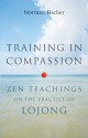 Training in Compassion: Zen Teachings on the Practice of Lojong - Norman Fischer