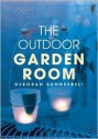 The Outdoor Garden Room: 25 Stylish Ideas for Summer Living - Deborah Schneebeli-Morrell