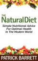 The Natural Diet: Simple Nutritional Advice for Optimal Health in the Modern World - Patrick Barrett