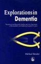 Explorations in Dementia: Theoretical and Research Studies Into the Experience of Remediable and Enduring Cognitive Losses - Mike Bender