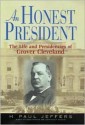 An Honest President: The Life And Presidencies Of Grover Cleveland - H. Paul Jeffers