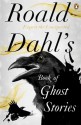 Roald Dahl's Book of Ghost Stories - Roald Dahl, Rosemary Timperley, Jonas Lauritz Idemil Lie, A.M. Burrage