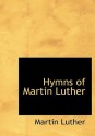 Hymns of Martin Luther - Martin Luther, Leonard Bacon