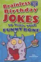 Brainless Birthday Jokes to Tickle Your Funny Bone - Felicia Lowenstein Niven