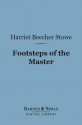 Footsteps of the Master (Barnes & Noble Digital Library) - Harriet Beecher Stowe