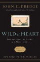 Wild at Heart Revised & Updated: Discovering the Secret of a Man's Soul - John Eldredge