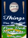 101 Things You May Not Have Known about the New York Yankees - John D.T. White