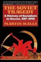 Soviet Tragedy: A History of Socialism in Russia - Martin Malia