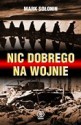 Nic dobrego na wojnie - Mark Siemionowicz Sołonin