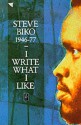 I Write What I Like: A Selection Of His Writings - Steve Biko