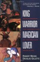 King, Warrior, Magician, Lover: Rediscovering the Archetypes of the Mature Masculine - Robert L. Moore, Douglas Gillette