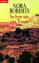 So Fern Wie Ein Traum. Roman - Nora Roberts