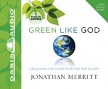 Green Like God: Unlocking the Divine Plan for Our Planet - Jonathan Merritt