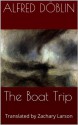 The Boat Trip (The Murder of a Buttercup and Other Stories by Alfred Döblin) - Alfred Döblin, Joseph Turner, Zachary Larson