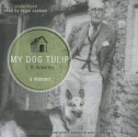 My Dog Tulip: A Memoir - J.R. Ackerley
