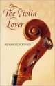 The Violin Lover - Susan Glickman