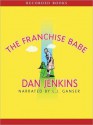 The Franchise Babe (MP3 Book) - Dan Jenkins, Inc. ?2008 DJ Ventures, L.J. Ganser