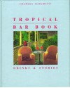 Tropical Bar Book: Drinks & Stories - Graham Greene, Ernest Hemingway, Philippe Garnier, Malcolm Lowry, Paule Marshall, Michael Thelwell, Georg Forster, Jane Bowles, Russell Stockman, Charles Schumann, Günter Mattei, Heinz van Nouhuys, Detlef Jens, Jules de Palm, Jürgen Woldt, Hans Christoph Buch, Carlos Wid