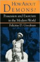 How about Demons?: Possession and Exorcism in the Modern World - Felicitas Goodman