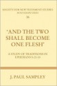 And the Two Shall Become One Flesh: A Study of Traditions in Ephesians 5:21-33 - J. Paul Sampley