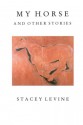 My Horse and Other Stories - Stacey Levine