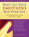 Don't Let Your Emotions Run Your Life: How Dialectical Behavior Therapy Can Put You in Control (New Harbinger Self-Help Workbook) - Scott E. Spradlin, Cynthia Sanderson